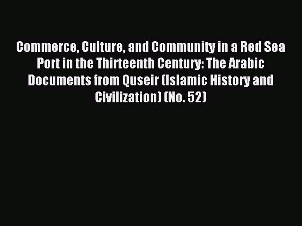 Read Commerce Culture and Community in a Red Sea Port in the Thirteenth Century: The Arabic