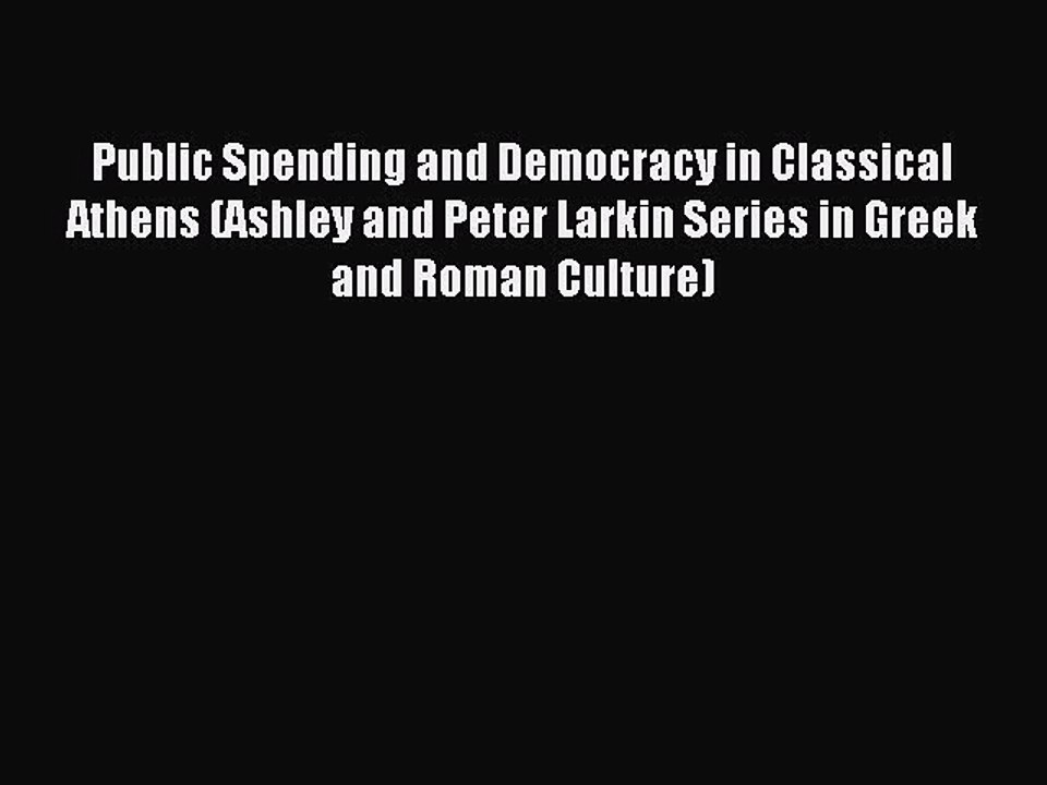 Read Public Spending and Democracy in Classical Athens (Ashley and Peter Larkin Series in Greek