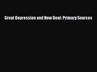 Read Great Depression and New Deal: Primary Sources Ebook Free