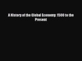 Read A History of the Global Economy: 1500 to the Present Ebook Free