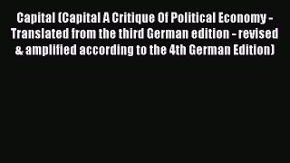 Read Capital (Capital A Critique Of Political Economy - Translated from the third German edition
