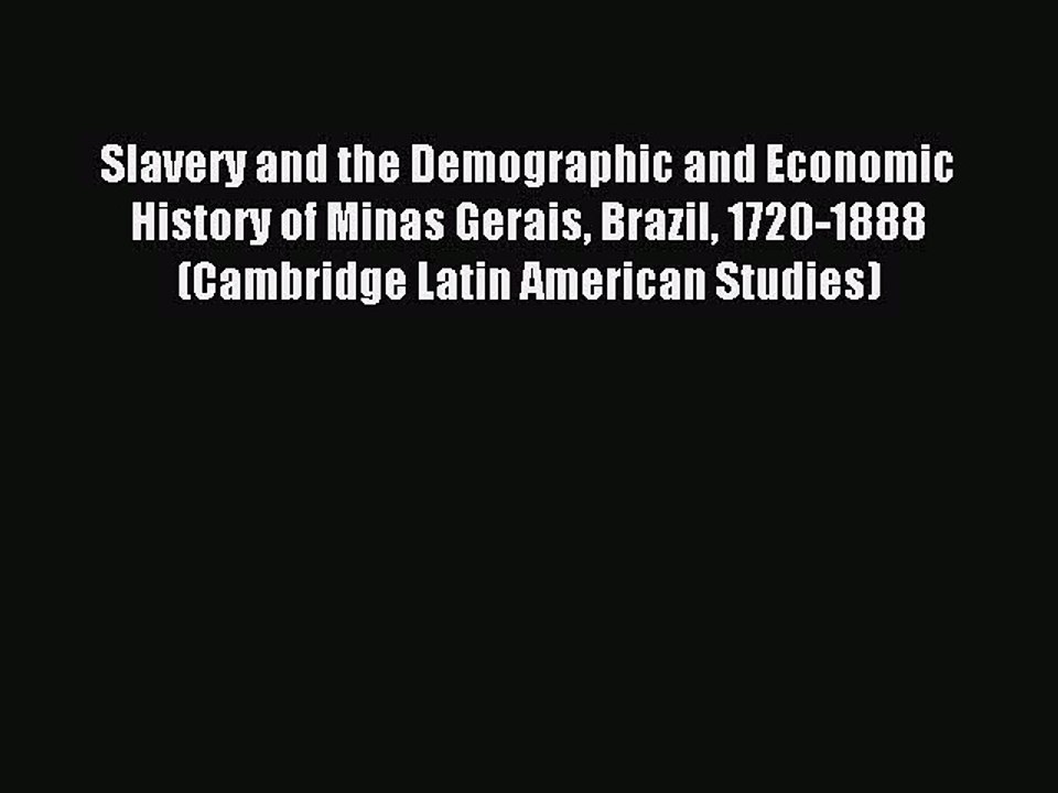 Read Slavery and the Demographic and Economic History of Minas Gerais Brazil 1720-1888 (Cambridge