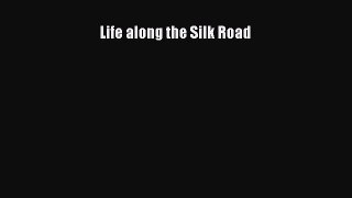 Download Life along the Silk Road PDF Free