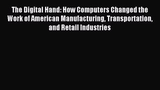 Read The Digital Hand: How Computers Changed the Work of American Manufacturing Transportation