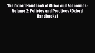 Download The Oxford Handbook of Africa and Economics: Volume 2: Policies and Practices (Oxford