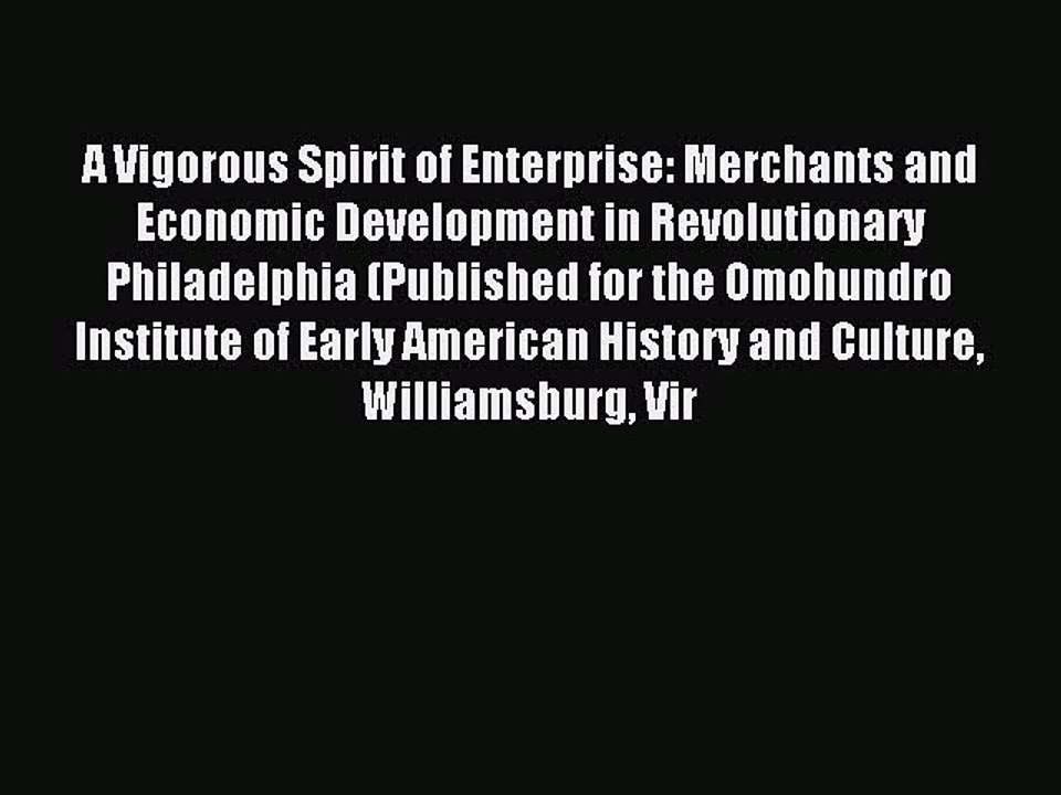 Read A Vigorous Spirit of Enterprise: Merchants and Economic Development in Revolutionary Philadelphia