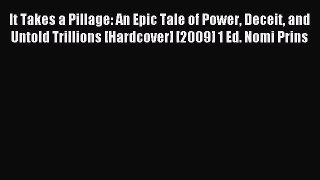 Read It Takes a Pillage: An Epic Tale of Power Deceit and Untold Trillions [Hardcover] [2009]