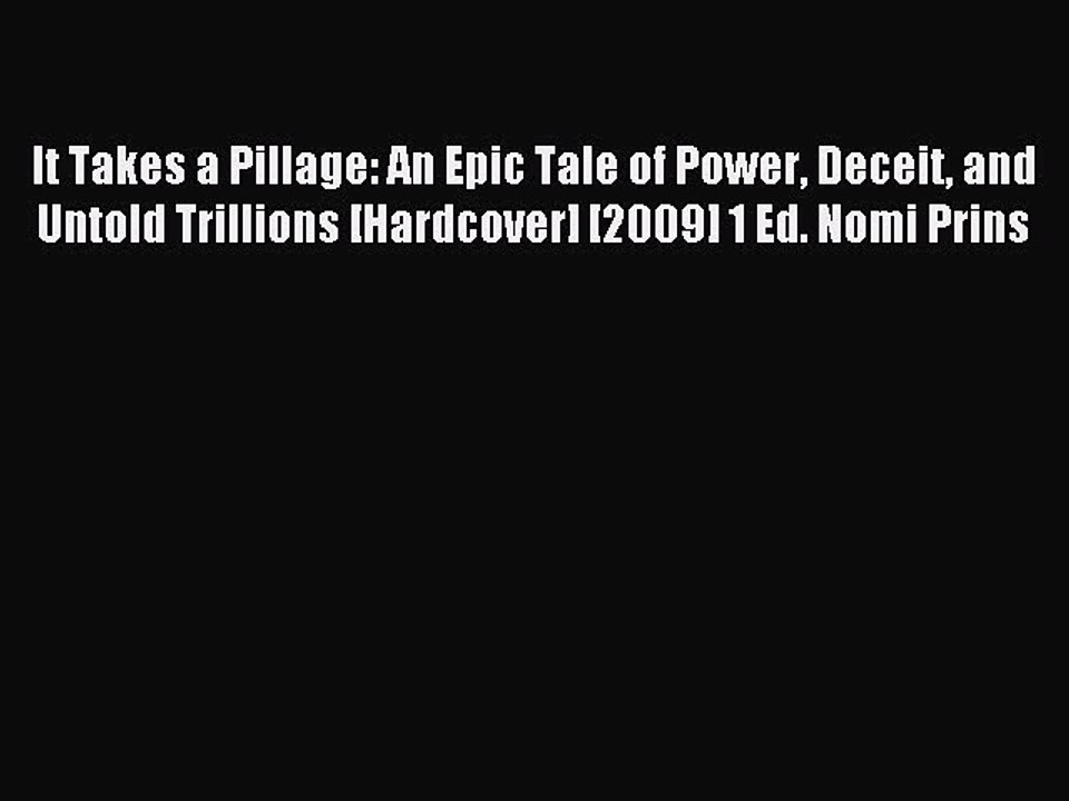Read It Takes a Pillage: An Epic Tale of Power Deceit and Untold Trillions [Hardcover] [2009]