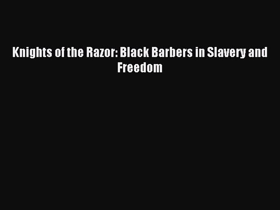 Download Knights of the Razor: Black Barbers in Slavery and Freedom Ebook Free