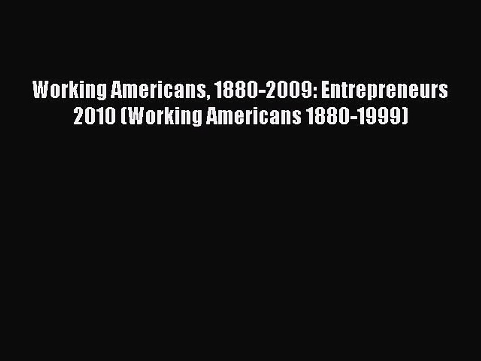Read Working Americans 1880-2009: Entrepreneurs 2010 (Working Americans 1880-1999) Ebook Free