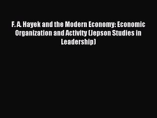 Read F. A. Hayek and the Modern Economy: Economic Organization and Activity (Jepson Studies