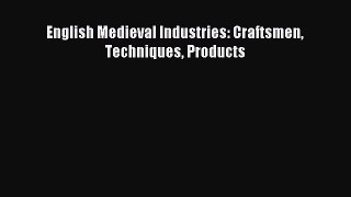 Download English Medieval Industries: Craftsmen Techniques Products PDF Free
