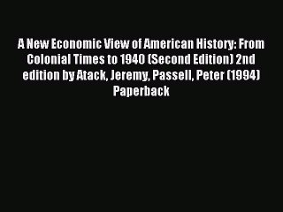Read A New Economic View of American History: From Colonial Times to 1940 (Second Edition)