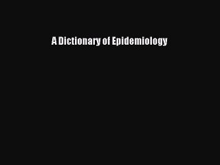 A Dictionary of Epidemiology