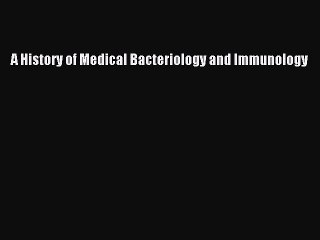 A History of Medical Bacteriology and Immunology