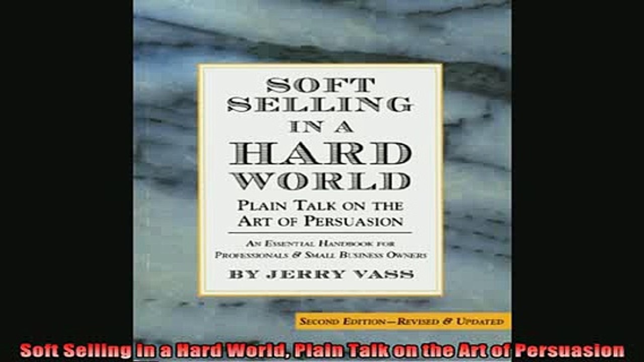READ book  Soft Selling in a Hard World Plain Talk on the Art of Persuasion Full EBook