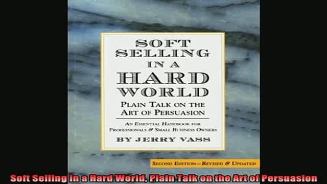 READ book Soft Selling in a Hard World Plain Talk on the Art of Persuasion Full EBook