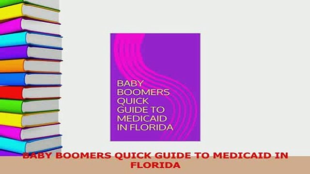 Read BABY BOOMERS QUICK GUIDE TO MEDICAID IN FLORIDA PDF Online