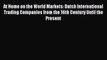 Read At Home on the World Markets: Dutch International Trading Companies from the 16th Century