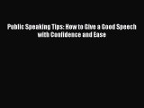 Read Public Speaking Tips: How to Give a Good Speech with Confidence and Ease Ebook Free