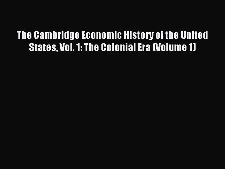 Read The Cambridge Economic History of the United States Vol. 1: The Colonial Era (Volume 1)