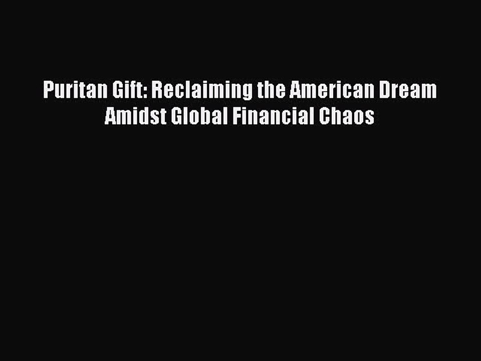 Read Puritan Gift: Reclaiming the American Dream Amidst Global Financial Chaos Ebook Free