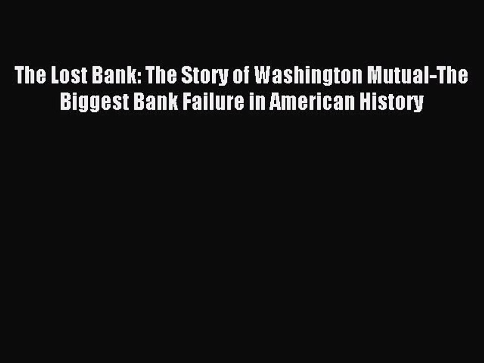 Read The Lost Bank: The Story of Washington Mutual-The Biggest Bank Failure in American History