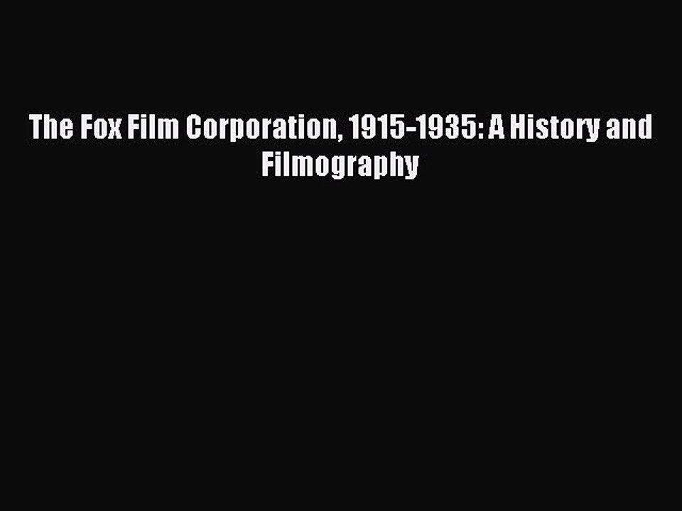 Read The Fox Film Corporation 1915-1935: A History and Filmography Ebook Free