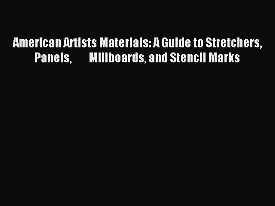 Read American Artists Materials: A Guide to Stretchers Panels        Millboards and Stencil