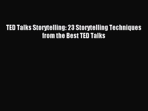 [Download] TED Talks Storytelling: 23 Storytelling Techniques from the Best TED Talks Read