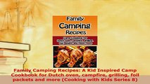PDF  Family Camping Recipes A Kid Inspired Camp Cookbook for Dutch oven campfire grilling foil Free Books