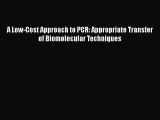 Read A Low-Cost Approach to PCR: Appropriate Transfer of Biomolecular Techniques PDF Free