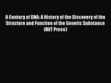 Read A Century of DNA: A History of the Discovery of the Structure and Function of the Genetic