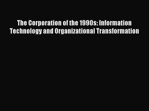 Read The Corporation of the 1990s: Information Technology and Organizational Transformation