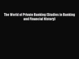 Download The World of Private Banking (Studies in Banking and Financial History) PDF Free