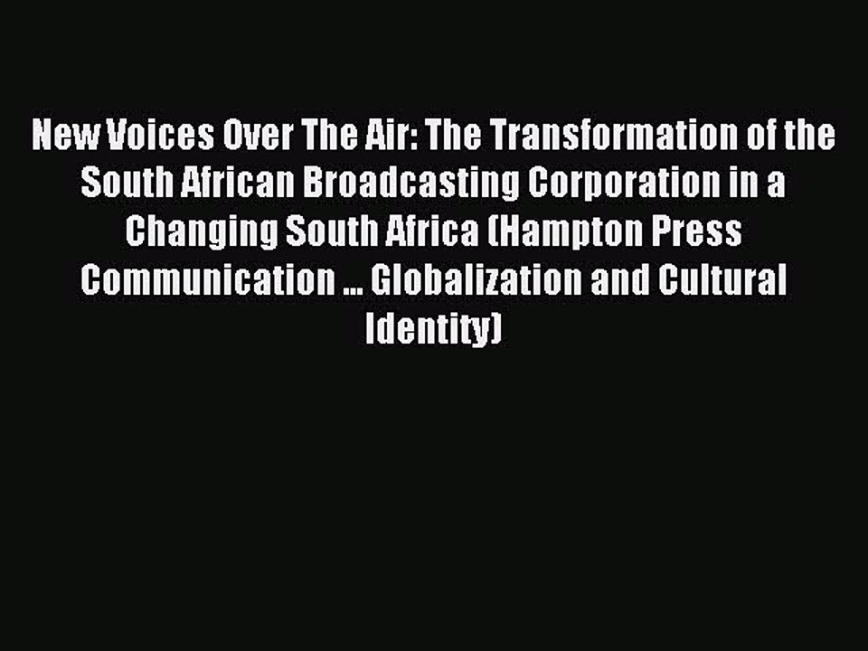 Read New Voices Over The Air: The Transformation of the South African Broadcasting Corporation