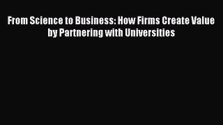 Read From Science to Business: How Firms Create Value by Partnering with Universities Ebook
