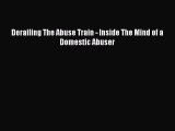 [PDF] Derailing The Abuse Train - Inside The Mind of a Domestic Abuser Free Books