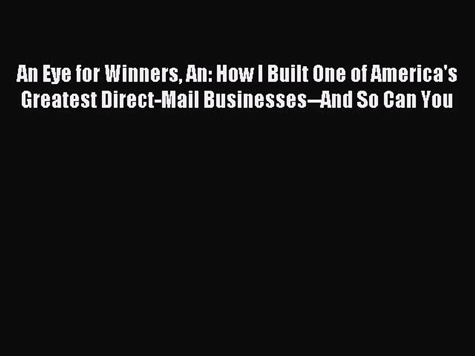 Read An Eye for Winners An: How I Built One of America's Greatest Direct-Mail Businesses--And