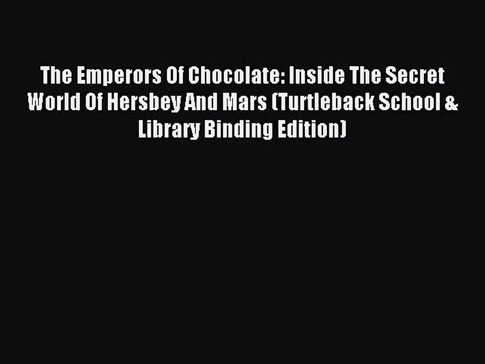 Read The Emperors Of Chocolate: Inside The Secret World Of Hersbey And Mars (Turtleback School