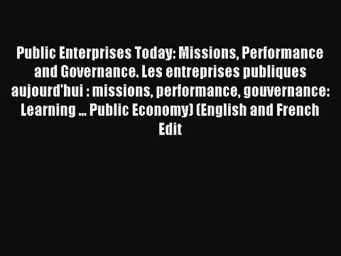 Read Public Enterprises Today: Missions Performance and Governance. Les entreprises publiques