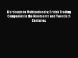 Read Merchants to Multinationals: British Trading Companies in the Nineteenth and Twentieth