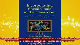 FREE DOWNLOAD  Incorporating Social Goals in the Classroom A Guide for Teachers and Parents of Children READ ONLINE