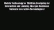 Download Mobile Technology for Children: Designing for Interaction and Learning (Morgan Kaufmann