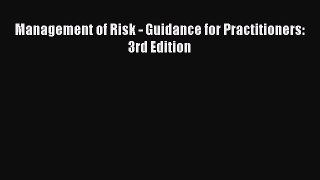 Read Management of Risk - Guidance for Practitioners: 3rd Edition Ebook Free