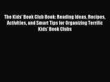 [Download] The Kids' Book Club Book: Reading Ideas Recipes Activities and Smart Tips for Organizing