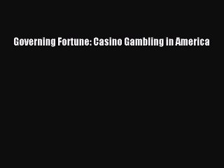 Read Governing Fortune: Casino Gambling in America Ebook Free