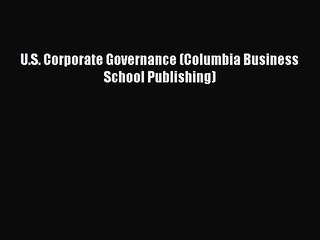 Read U.S. Corporate Governance (Columbia Business School Publishing) Ebook Free