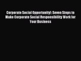 Read Corporate Social Opportunity!: Seven Steps to Make Corporate Social Responsibility Work