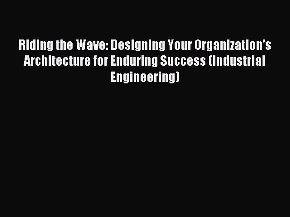 Read Riding the Wave: Designing Your Organization's Architecture for Enduring Success (Industrial